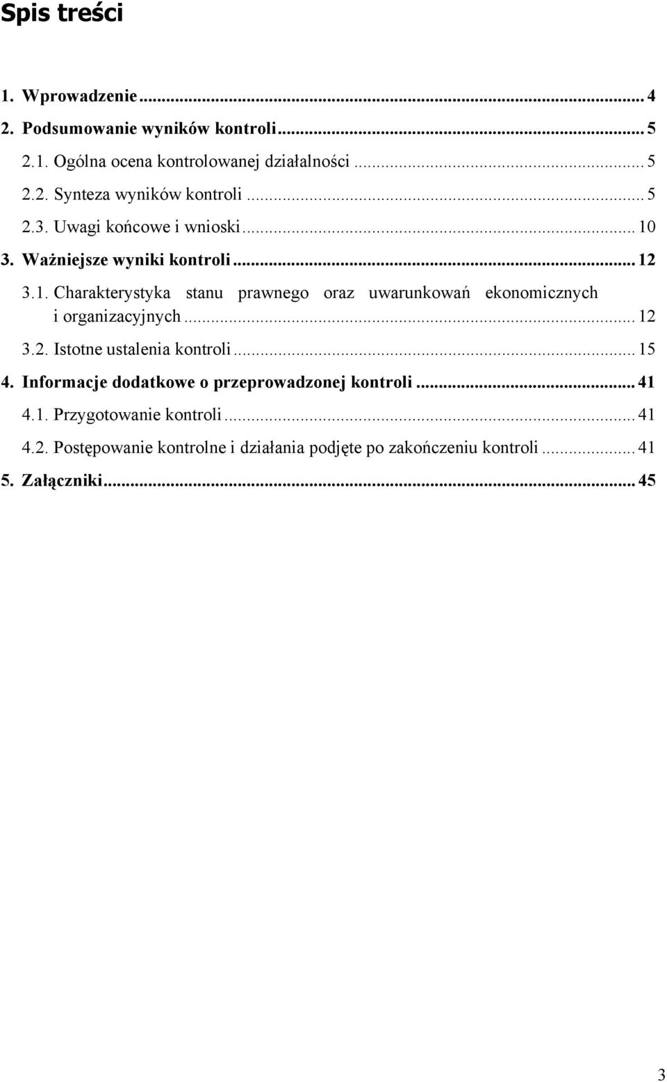 .. 12 3.2. Istotne ustalenia kontroli... 15 4. Informacje dodatkowe o przeprowadzonej kontroli... 41 4.1. Przygotowanie kontroli... 41 4.2. Postępowanie kontrolne i działania podjęte po zakończeniu kontroli.