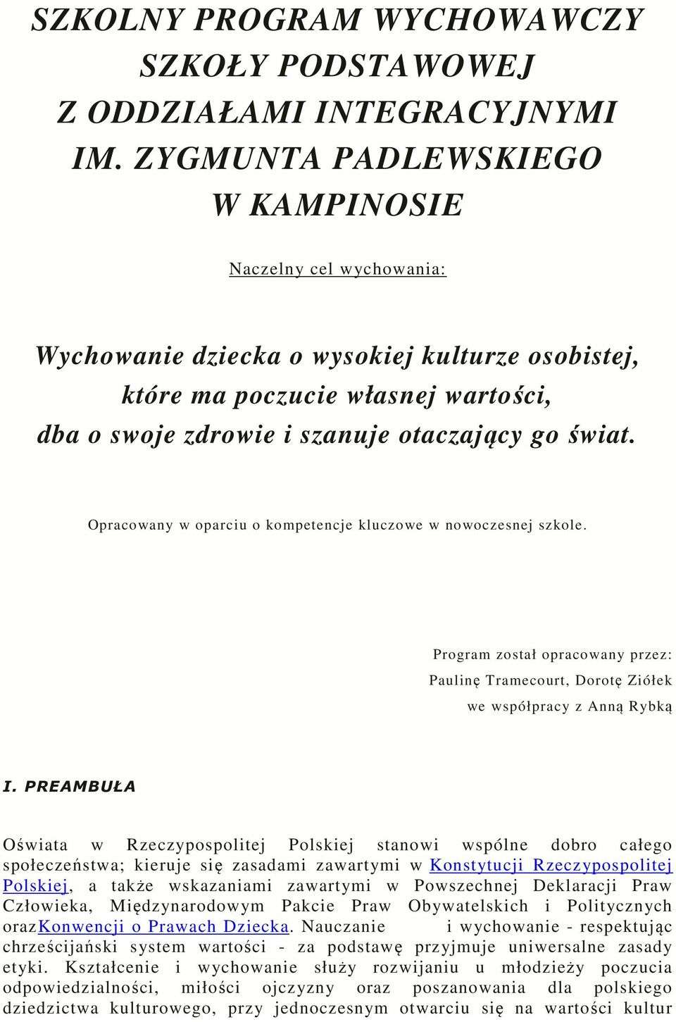 Opracwany w parciu kmpetencje kluczwe w nwczesnej szkle. Prgram zstał pracwany przez: Paulinę Tramecurt, Drtę Ziółek we współpracy z Anną Rybką I.