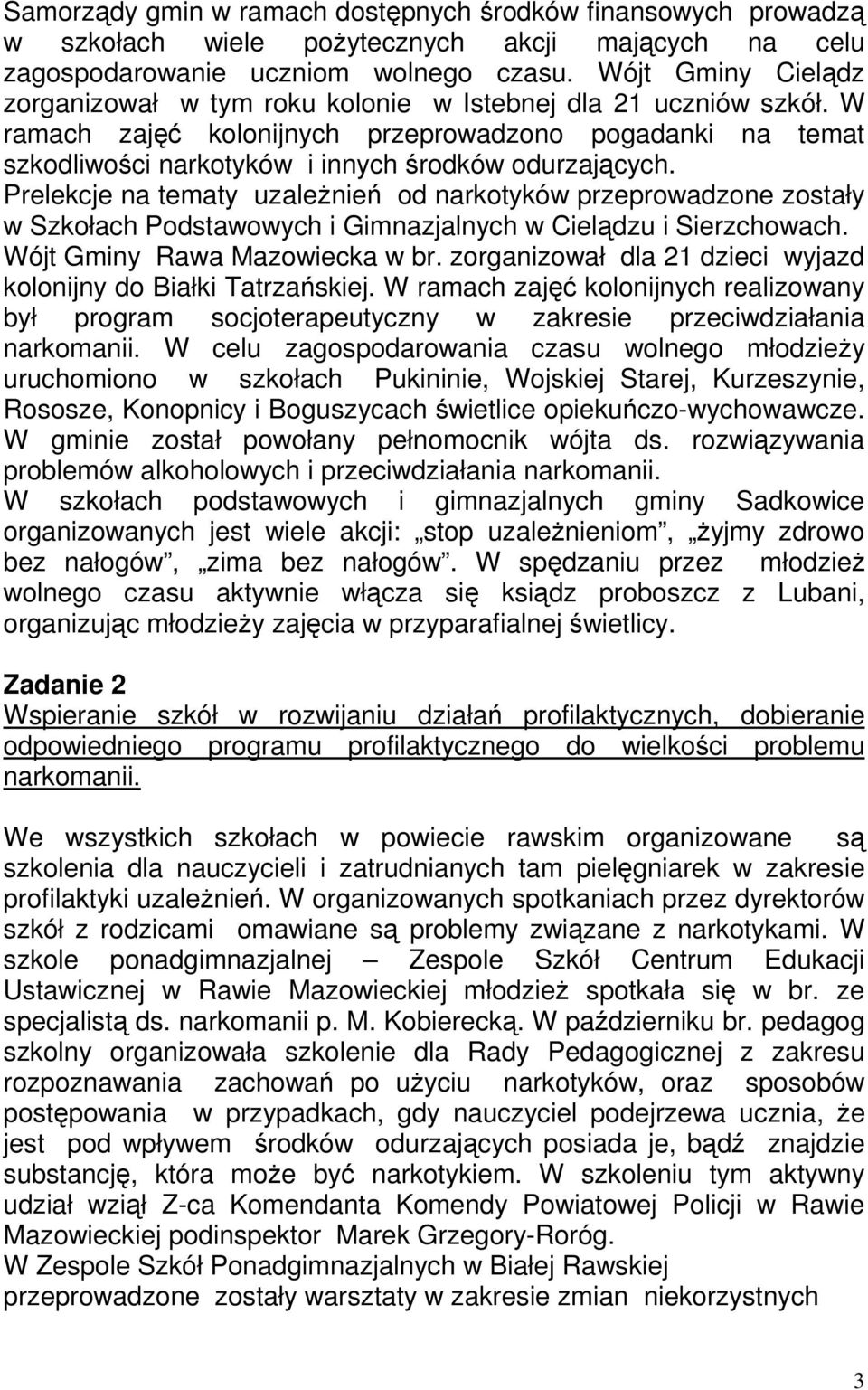 Prelekcje na tematy uzaleŝnień od narkotyków przeprowadzone zostały w Szkołach Podstawowych i Gimnazjalnych w Cielądzu i Sierzchowach. Wójt Gminy Rawa Mazowiecka w br.