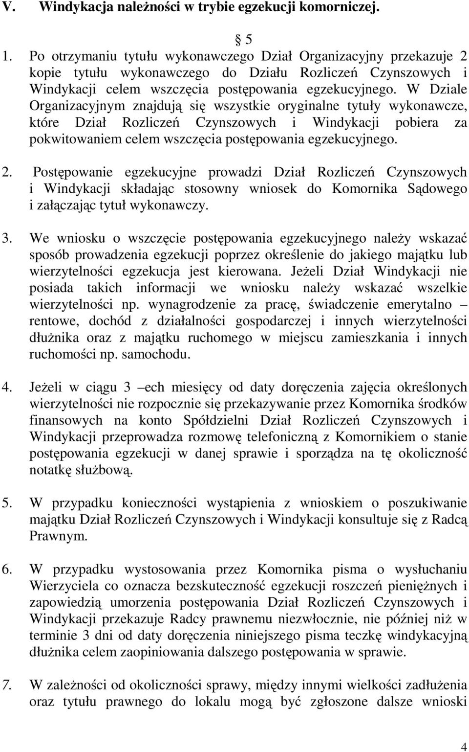 W Dziale Organizacyjnym znajdują się wszystkie oryginalne tytuły wykonawcze, które Dział Rozliczeń Czynszowych i Windykacji pobiera za pokwitowaniem celem wszczęcia postępowania egzekucyjnego. 2.