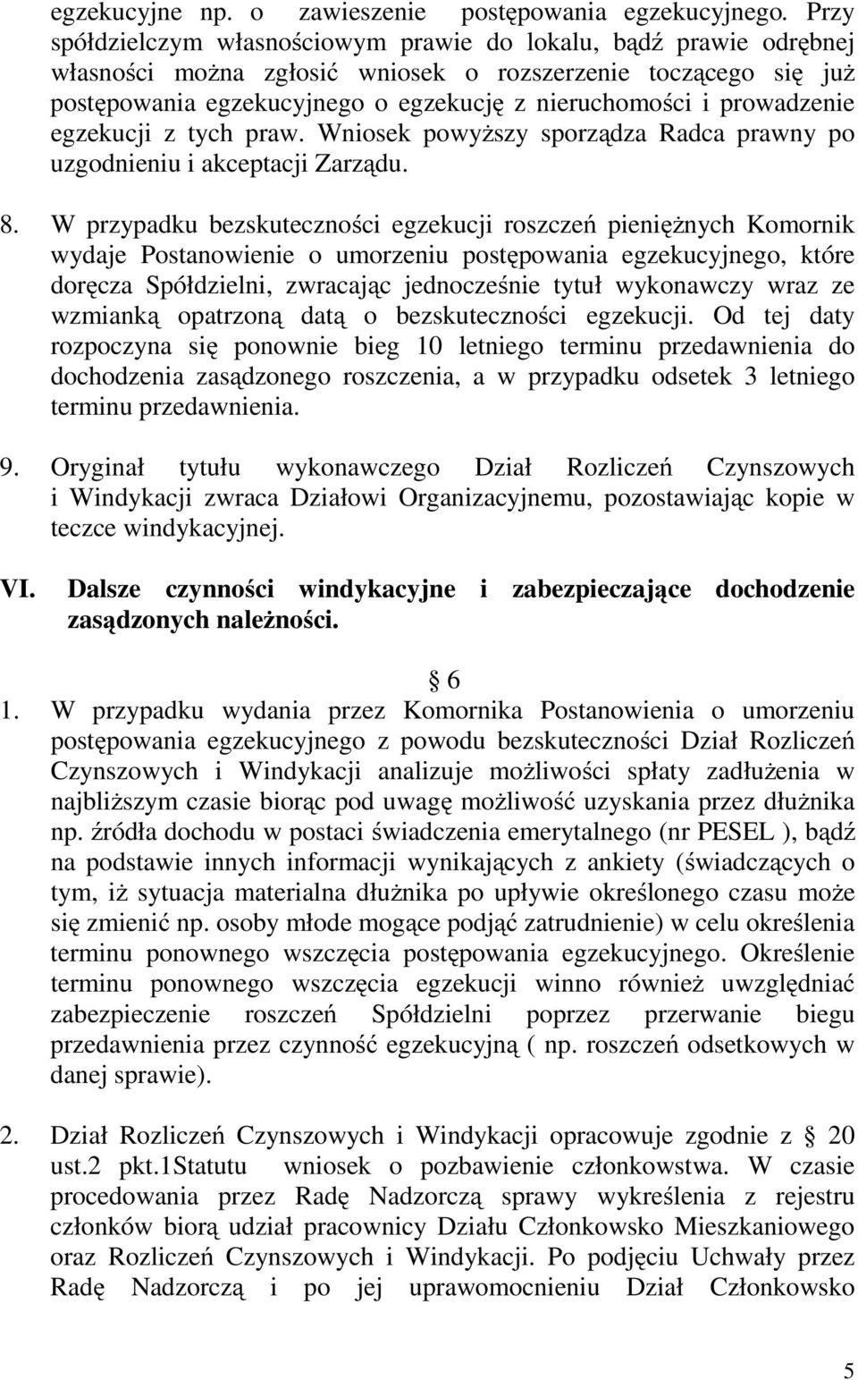 prowadzenie egzekucji z tych praw. Wniosek powyższy sporządza Radca prawny po uzgodnieniu i akceptacji Zarządu. 8.