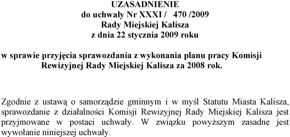 Zgodnie z ustawą o samorządzie gminnym i w myśl Statutu Miasta Kalisza, sprawozdanie z działalności Komisji