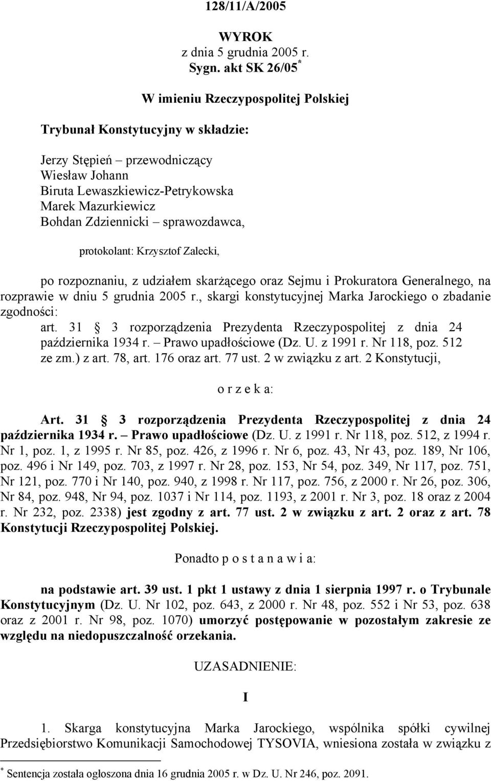 Zdziennicki sprawozdawca, protokolant: Krzysztof Zalecki, po rozpoznaniu, z udziałem skarżącego oraz Sejmu i Prokuratora Generalnego, na rozprawie w dniu 5 grudnia 2005 r.