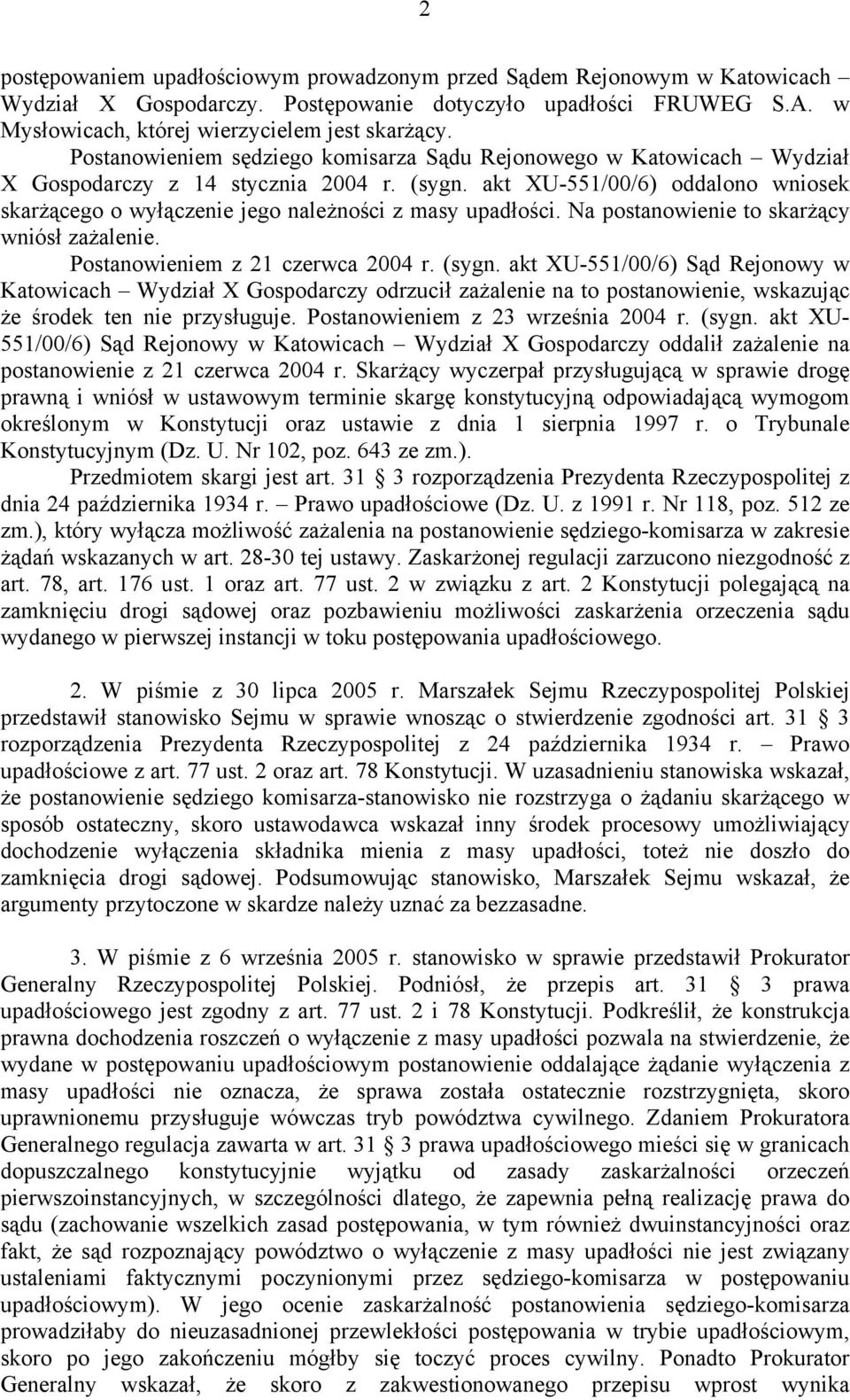 akt XU-551/00/6) oddalono wniosek skarżącego o wyłączenie jego należności z masy upadłości. Na postanowienie to skarżący wniósł zażalenie. Postanowieniem z 21 czerwca 2004 r. (sygn.