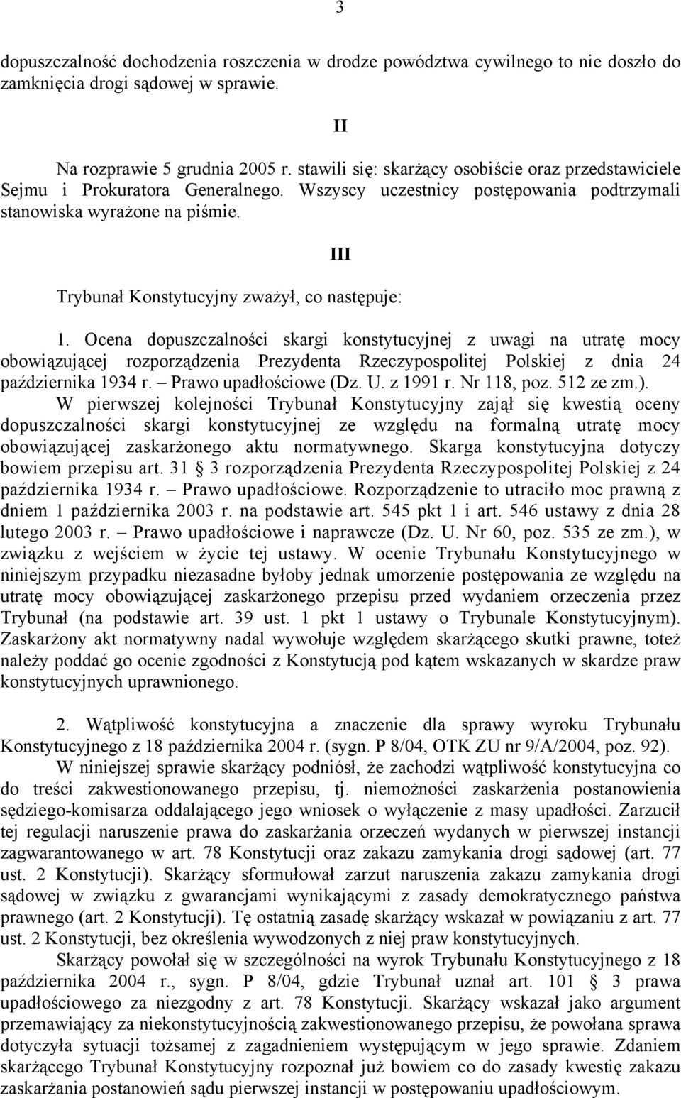 III Trybunał Konstytucyjny zważył, co następuje: 1.