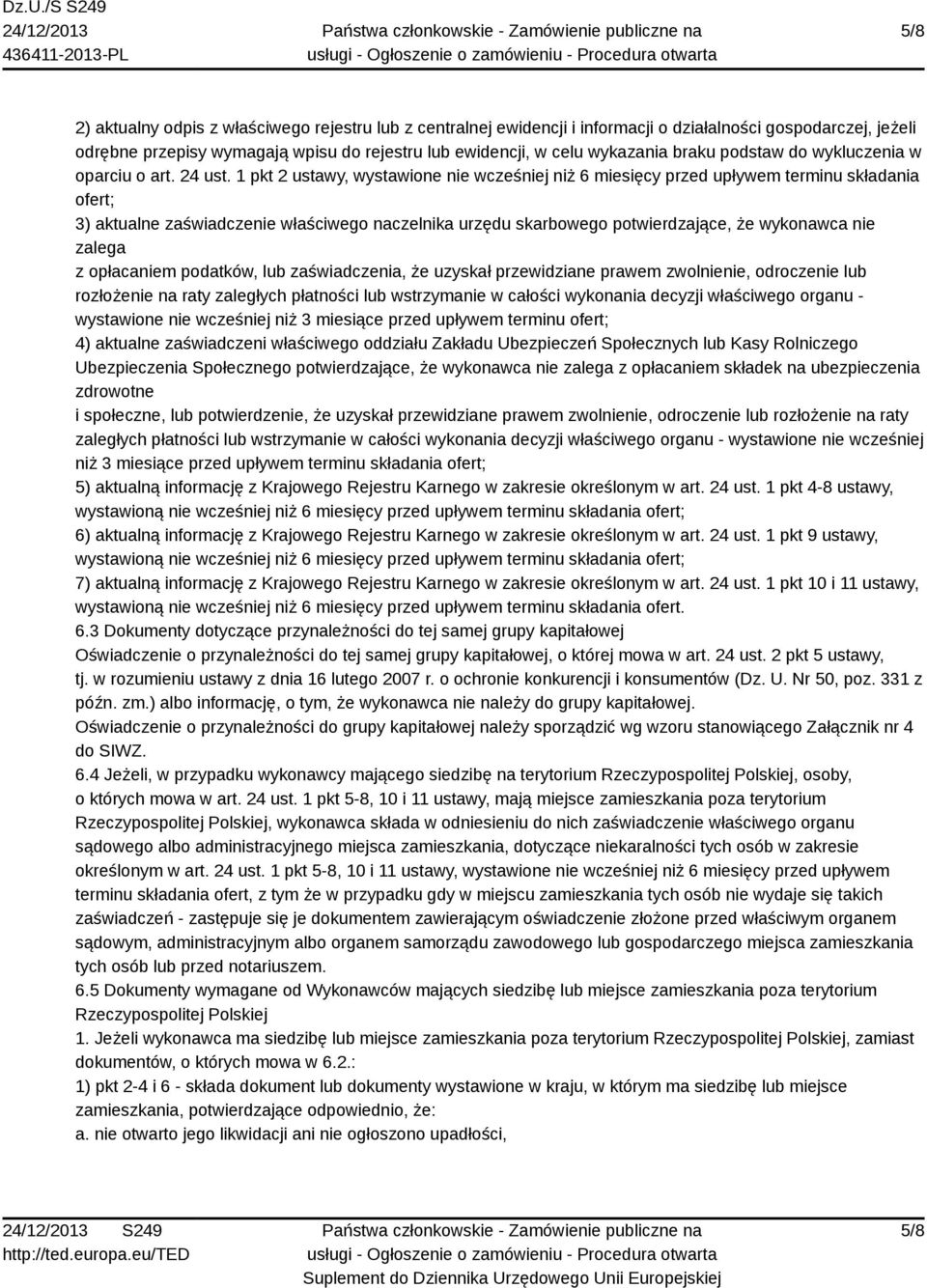 1 pkt 2 ustawy, wystawione nie wcześniej niż 6 miesięcy przed upływem terminu składania ofert; 3) aktualne zaświadczenie właściwego naczelnika urzędu skarbowego potwierdzające, że wykonawca nie