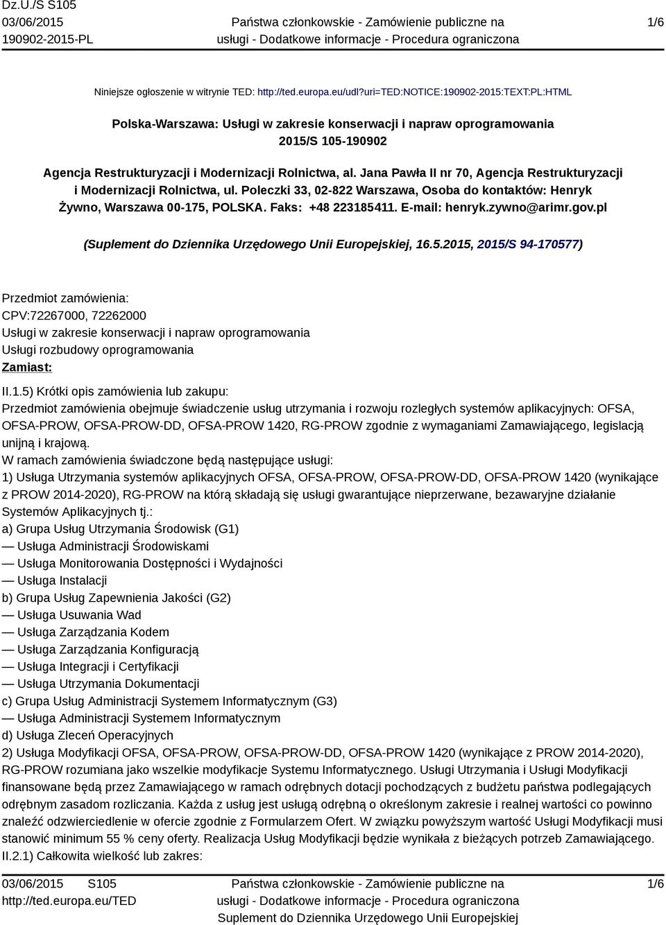 Jana Pawła II nr 70, Agencja Restrukturyzacji i Modernizacji Rolnictwa, ul. Poleczki 33, 02-822 Warszawa, Osoba do kontaktów: Henryk Żywno, Warszawa 00-175, POLSKA. Faks: +48 223185411.