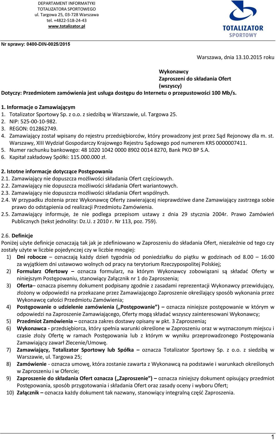 Zamawiający został wpisany do rejestru przedsiębiorców, który prowadzony jest przez Sąd Rejonowy dla m. st. Warszawy, XIII Wydział Gospodarczy Krajowego Rejestru Sądowego pod numerem KRS 0000007411.