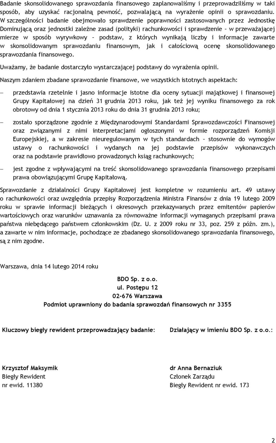 wyrywkowy podstaw, z których wynikają liczby i informacje zawarte w skonsolidowanym sprawozdaniu finansowym, jak i całościową ocenę skonsolidowanego sprawozdania finansowego.