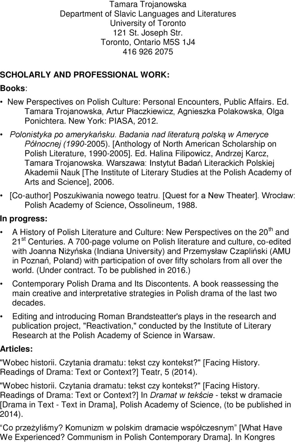 Tamara Trojanowska, Artur Płaczkiewicz, Agnieszka Polakowska, Olga Ponichtera. New York: PIASA, 2012. Polonistyka po amerykańsku. Badania nad literaturą polską w Ameryce Północnej (1990-2005).