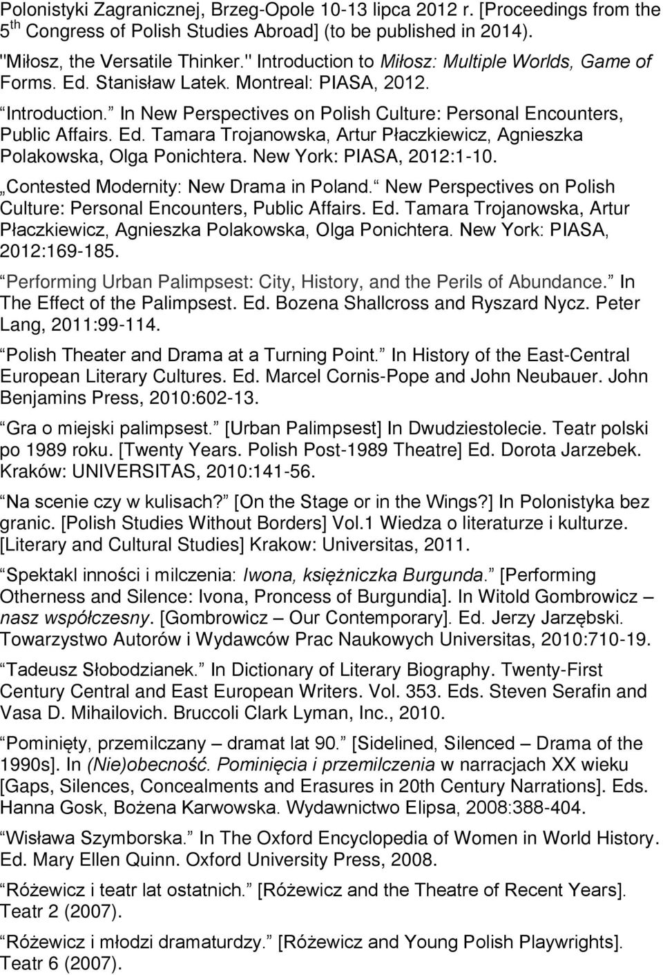 New York: PIASA, 2012:1-10. Contested Modernity: New Drama in Poland. New Perspectives on Polish Culture: Personal Encounters, Public Affairs. Ed.