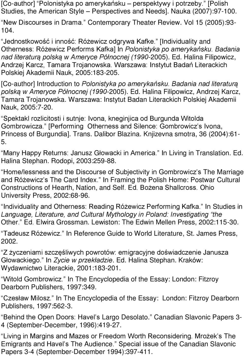 Badania nad literaturą polską w Ameryce Północnej (1990-2005). Ed. Halina Filipowicz, Andrzej Karcz, Tamara Trojanowska. Warszawa: Instytut Badań Literackich Polskiej Akademii Nauk, 2005:183-205.