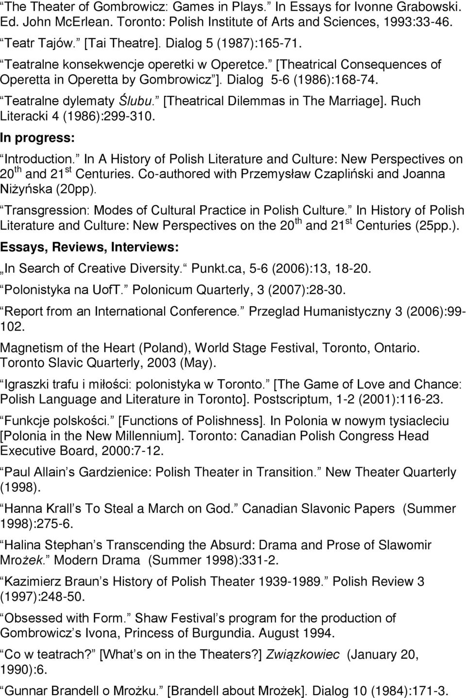 [Theatrical Dilemmas in The Marriage]. Ruch Literacki 4 (1986):299-310. In progress: Introduction. In A History of Polish Literature and Culture: New Perspectives on 20 th and 21 st Centuries.