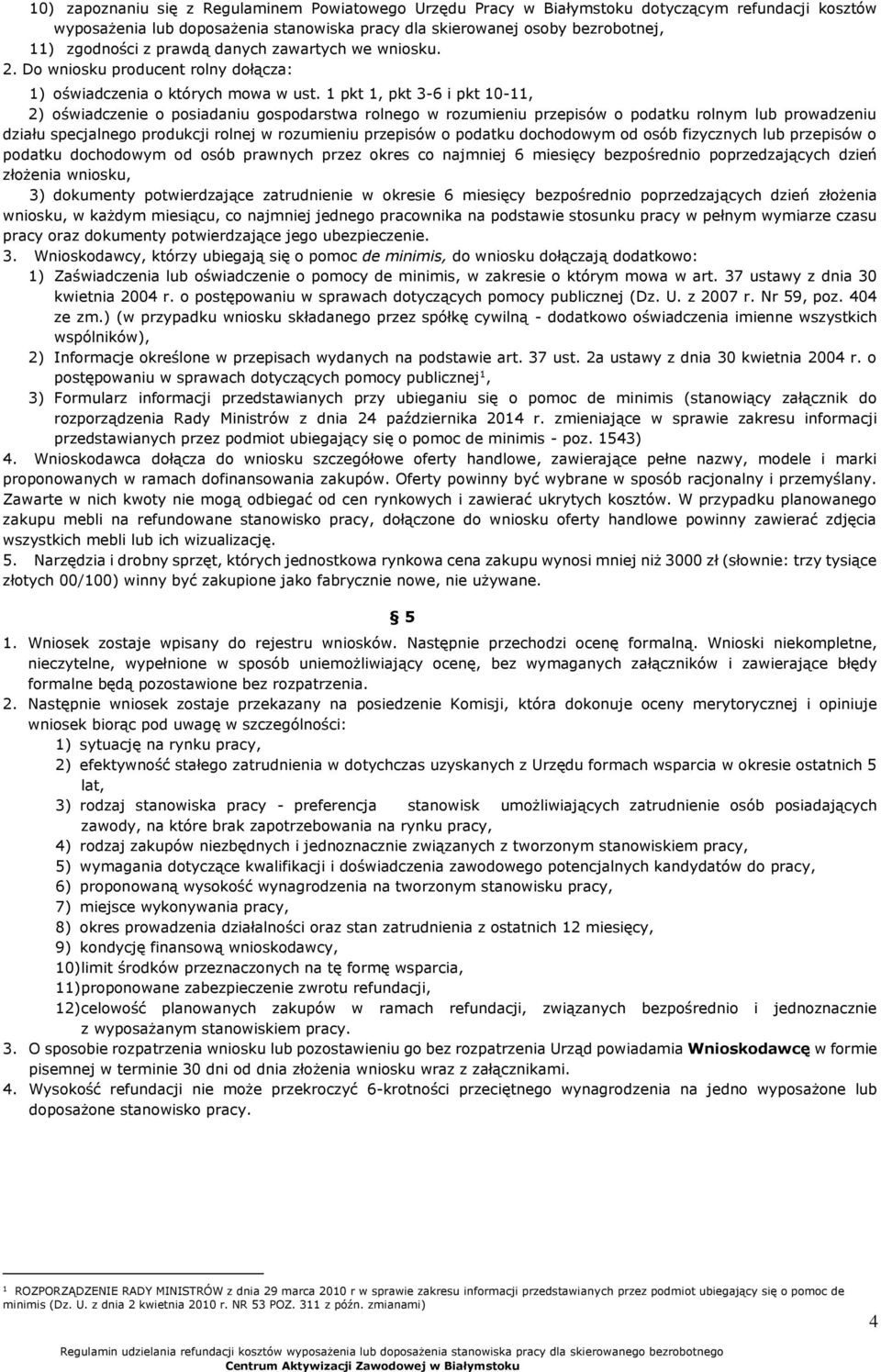 1 pkt 1, pkt 3-6 i pkt 10-11, 2) oświadczenie o posiadaniu gospodarstwa rolnego w rozumieniu przepisów o podatku rolnym lub prowadzeniu działu specjalnego produkcji rolnej w rozumieniu przepisów o