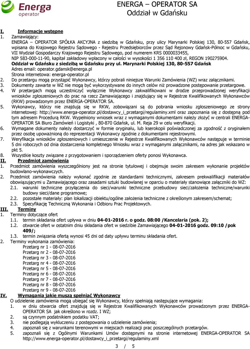 Rejonowy Gdańsk-Północ w Gdańsku, VII Wydział Gospodarczy Krajowego Rejestru Sądowego, pod numerem KRS 0000033455, NIP 583-000-11-90, kapitał zakładowy wpłacony w całości w wysokości 1 356 110 400