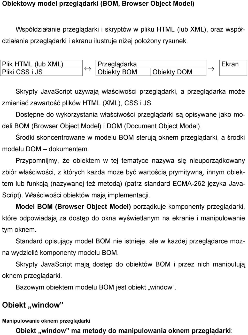 Dostępne do wykorzystania właściwości przeglądarki są opisywane jako modeli BOM (Browser Object Model) i DOM (Document Object Model).