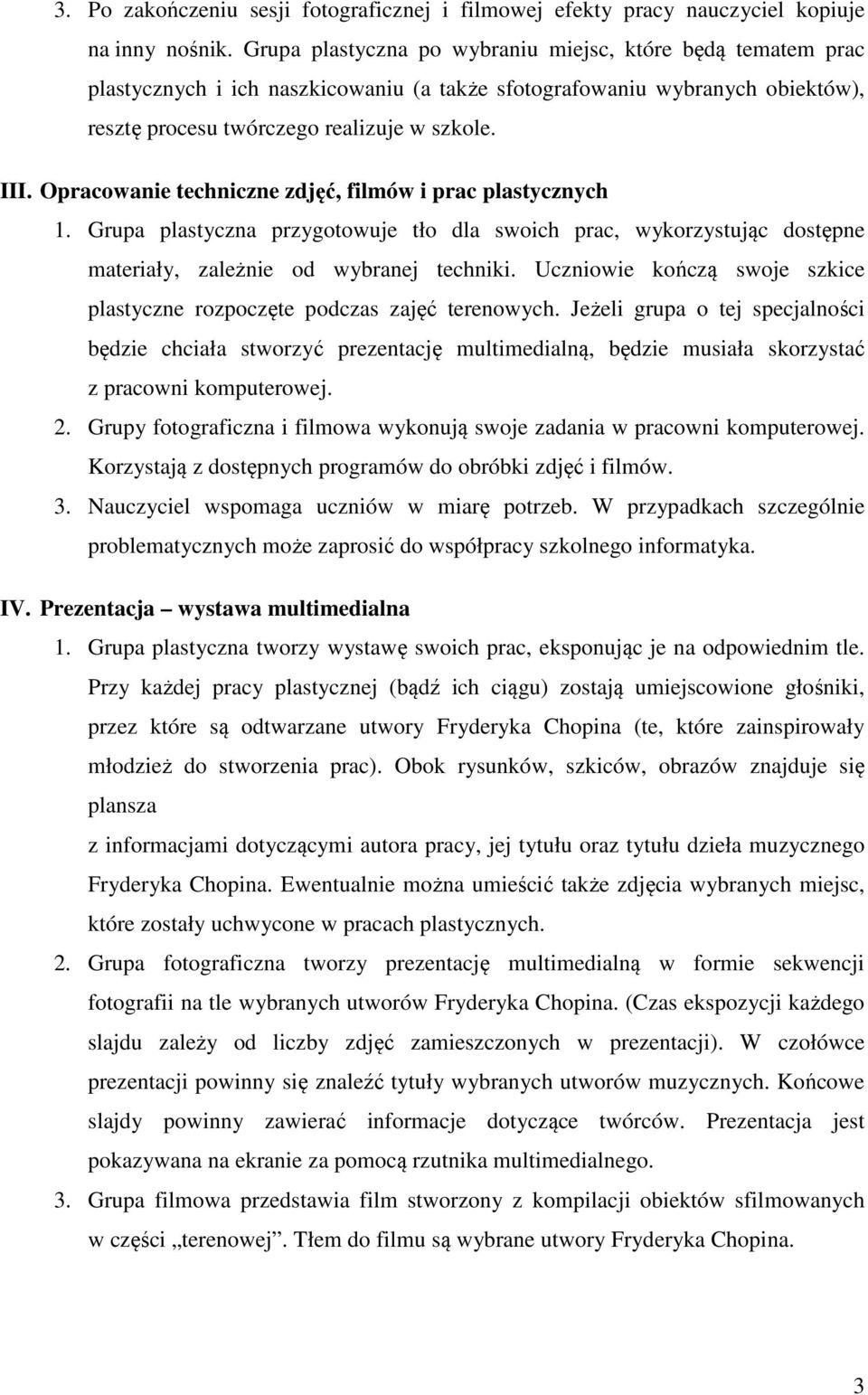 Opracowanie techniczne zdjęć, filmów i prac plastycznych 1. Grupa plastyczna przygotowuje tło dla swoich prac, wykorzystując dostępne materiały, zależnie od wybranej techniki.