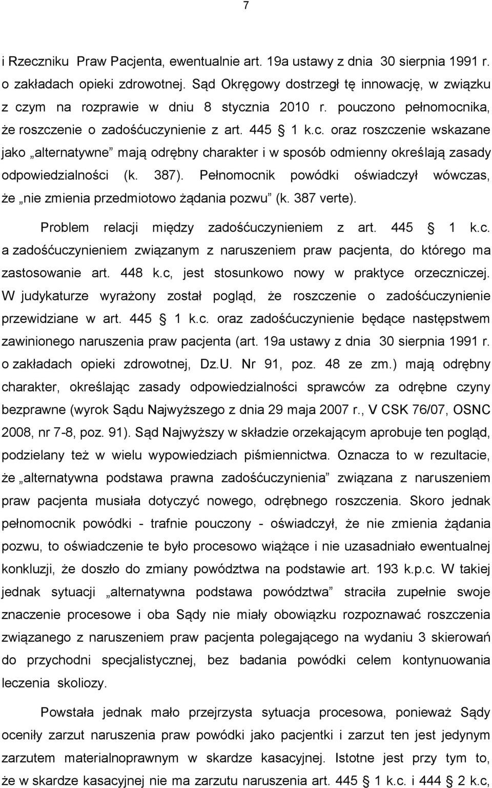 387). Pełnomocnik powódki oświadczył wówczas, że nie zmienia przedmiotowo żądania pozwu (k. 387 verte). Problem relacji między zadośćuczynieniem z art. 445 1 k.c. a zadośćuczynieniem związanym z naruszeniem praw pacjenta, do którego ma zastosowanie art.