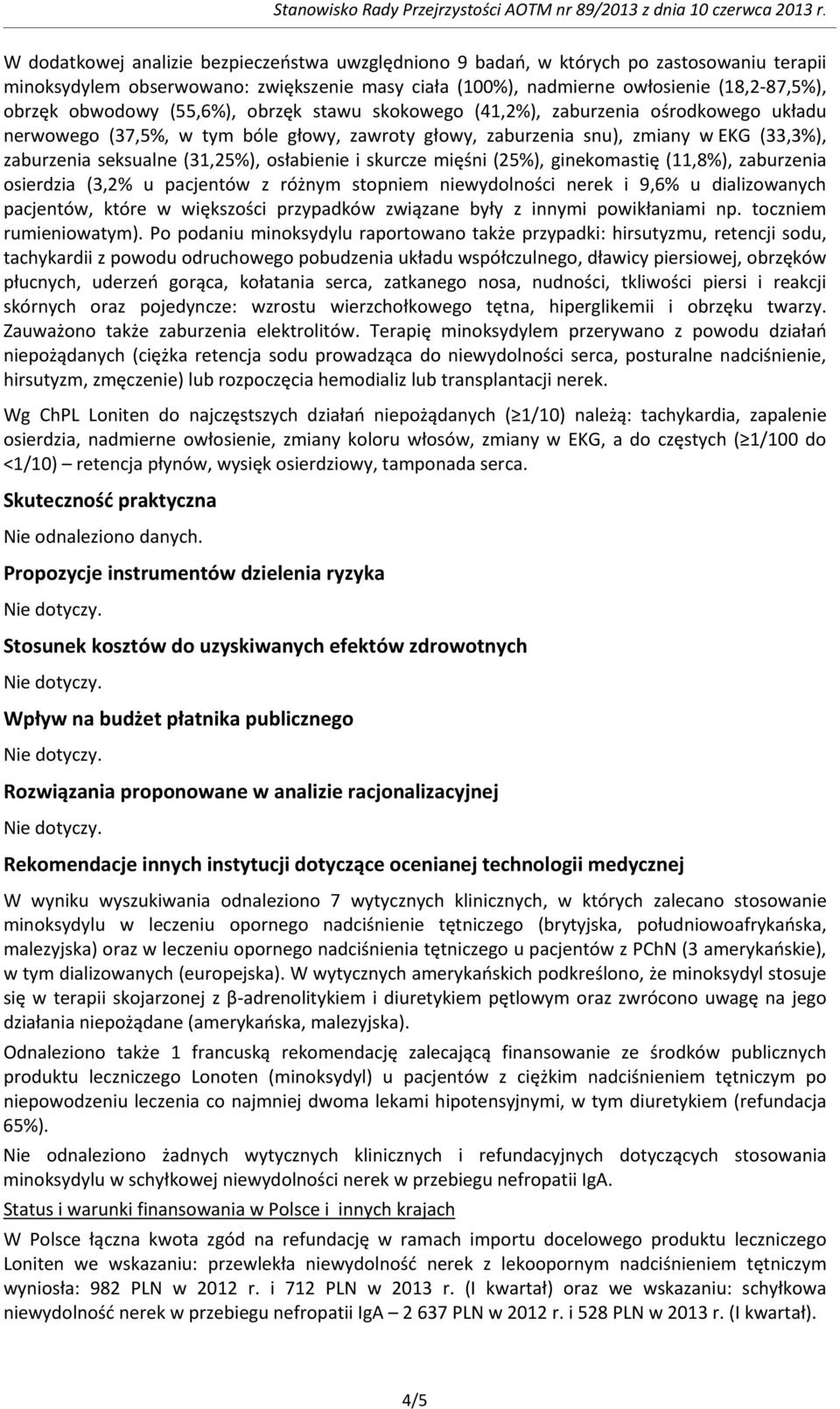 (31,25%), osłabienie i skurcze mięśni (25%), ginekomastię (11,8%), zaburzenia osierdzia (3,2% u pacjentów z różnym stopniem niewydolności nerek i 9,6% u dializowanych pacjentów, które w większości