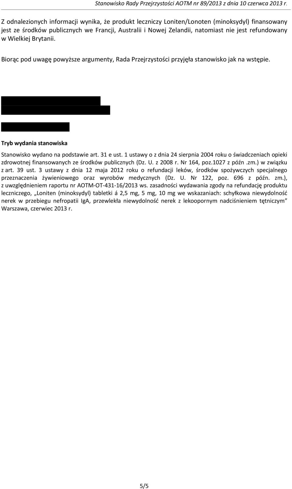 1 ustawy o z dnia 24 sierpnia 2004 roku o świadczeniach opieki zdrowotnej finansowanych ze środków publicznych (Dz. U. z 2008 r. Nr 164, poz.1027 z późn.zm.) w związku z art. 39 ust.