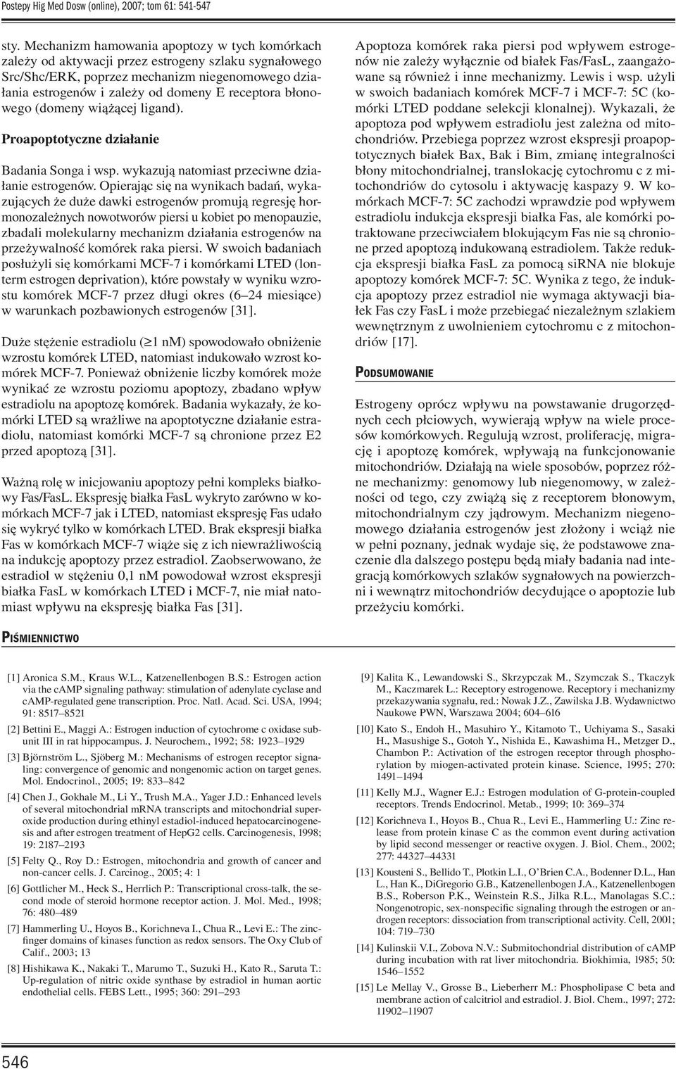 błonowego (domeny wiążącej ligand). Proapoptotyczne działanie Badania Songa i wsp. wykazują natomiast przeciwne działanie estrogenów.