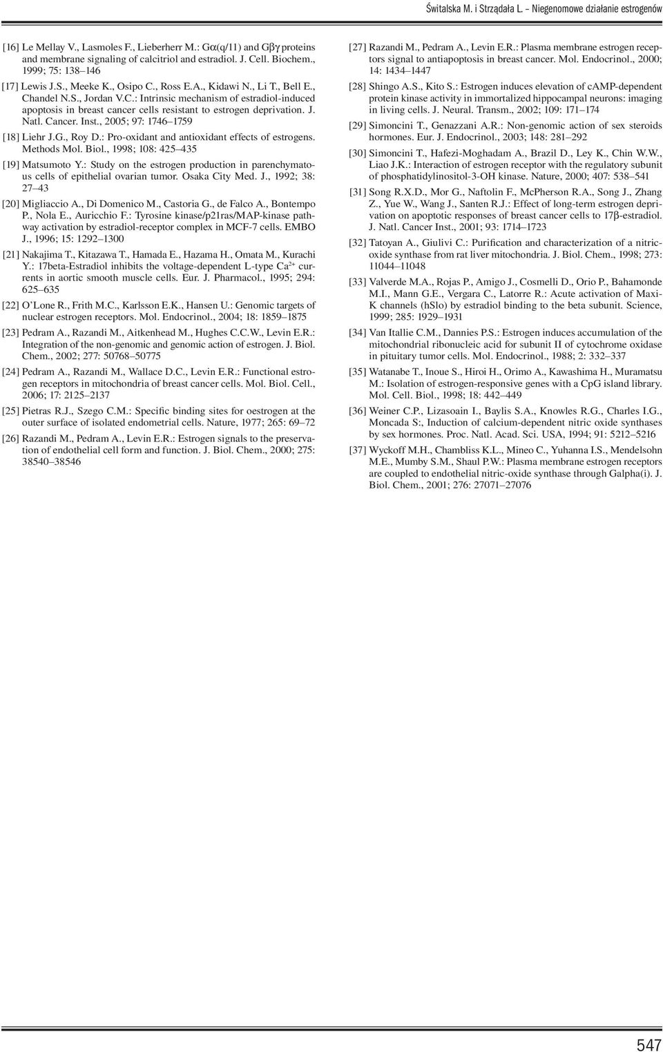 J. Natl. Cancer. Inst., 2005; 97: 1746 1759 [18] Liehr J.G., Roy D.: Pro-oxidant and antioxidant effects of estrogens. Methods Mol. Biol., 1998; 108: 425 435 [19] Matsumoto Y.