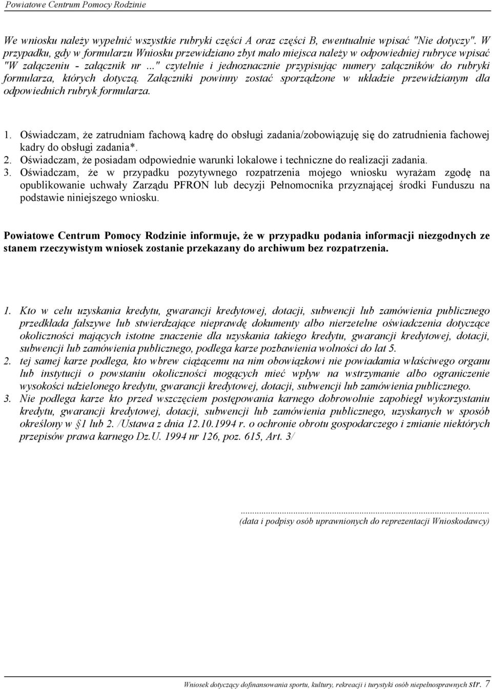 .." czytelnie i jednoznacznie przypisując numery załączników do rubryki formularza, których dotyczą. Załączniki powinny zostać sporządzone w układzie przewidzianym dla odpowiednich rubryk formularza.