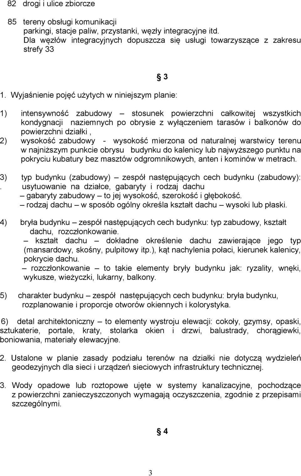 działki, 2) wysokość zabudowy - wysokość mierzona od naturalnej warstwicy terenu w najniższym punkcie obrysu budynku do kalenicy lub najwyższego punktu na pokryciu kubatury bez masztów