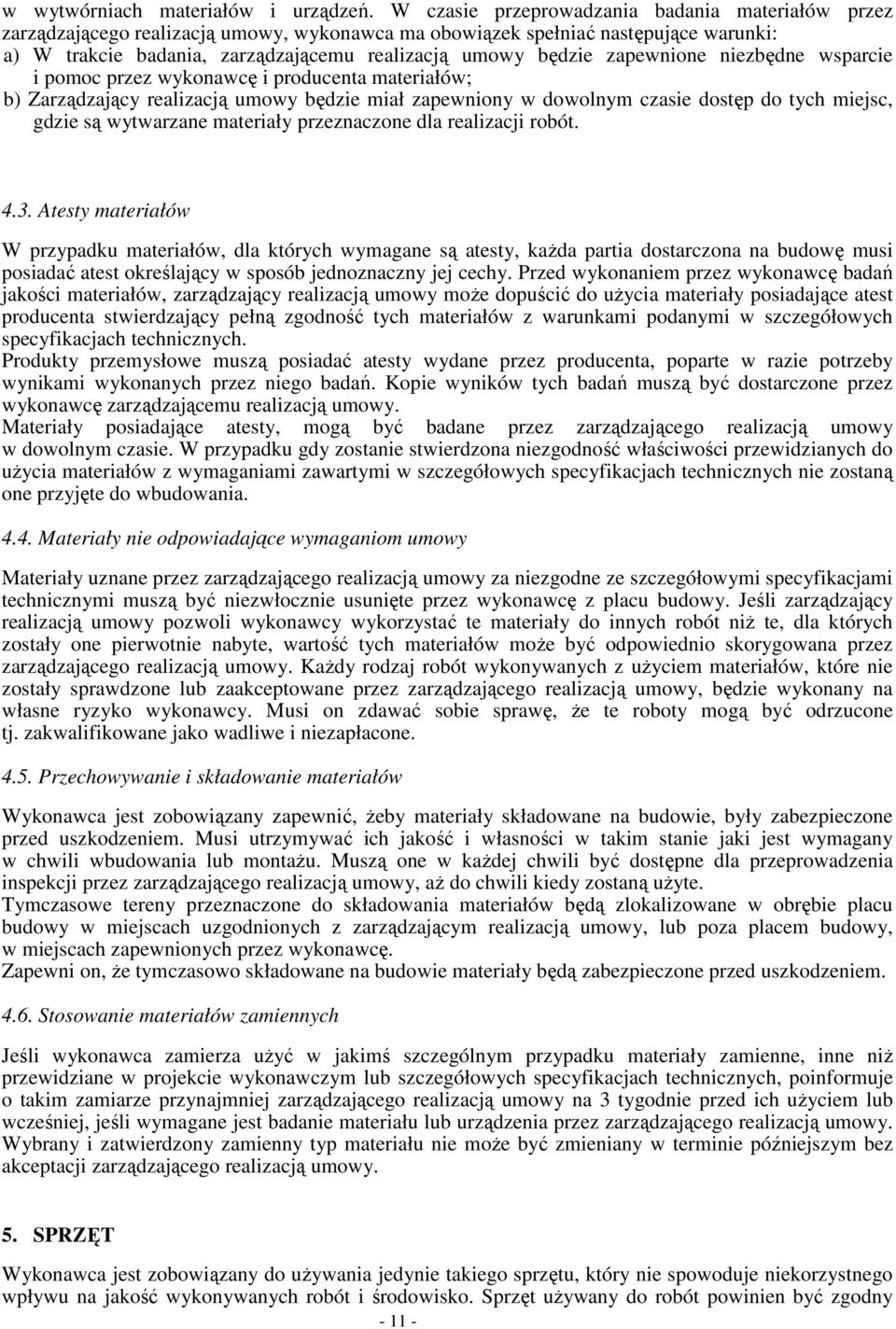 zapewnione niezbędne wsparcie i pomoc przez wykonawcę i producenta materiałów; b) Zarządzający realizacją umowy będzie miał zapewniony w dowolnym czasie dostęp do tych miejsc, gdzie są wytwarzane