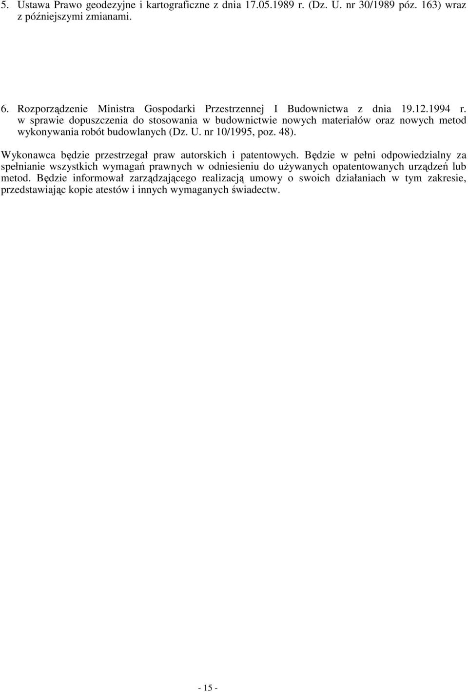 w sprawie dopuszczenia do stosowania w budownictwie nowych materiałów oraz nowych metod wykonywania robót budowlanych (Dz. U. nr 10/1995, poz. 48).