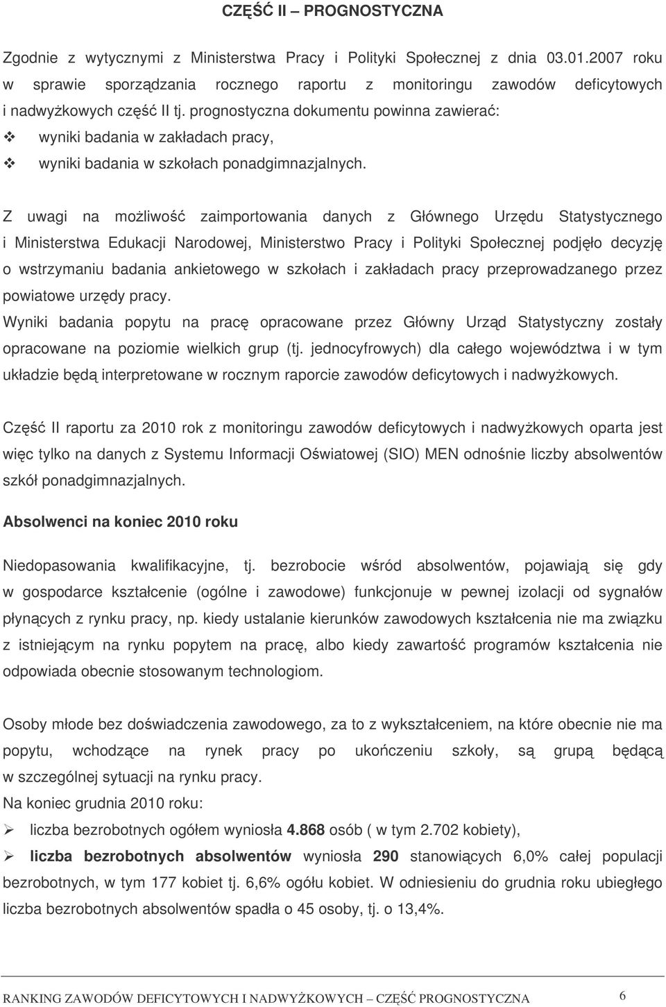 prognostyczna dokumentu powinna zawiera: wyniki badania w zakładach pracy, wyniki badania w szkołach ponadgimnazjalnych.