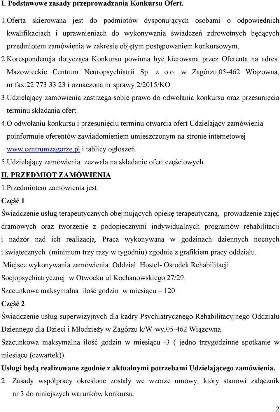 postępowaniem konkursowym. 2.Korespondencja dotycząca Konkursu powinna być kierowana przez Oferenta na adres: Mazowieckie Centrum Neuropsychiatrii Sp. z o.o. w Zagórzu,05-462 Wiązowna, nr fax:22 773 33 23 i oznaczona nr sprawy 2/2015/KO 3.