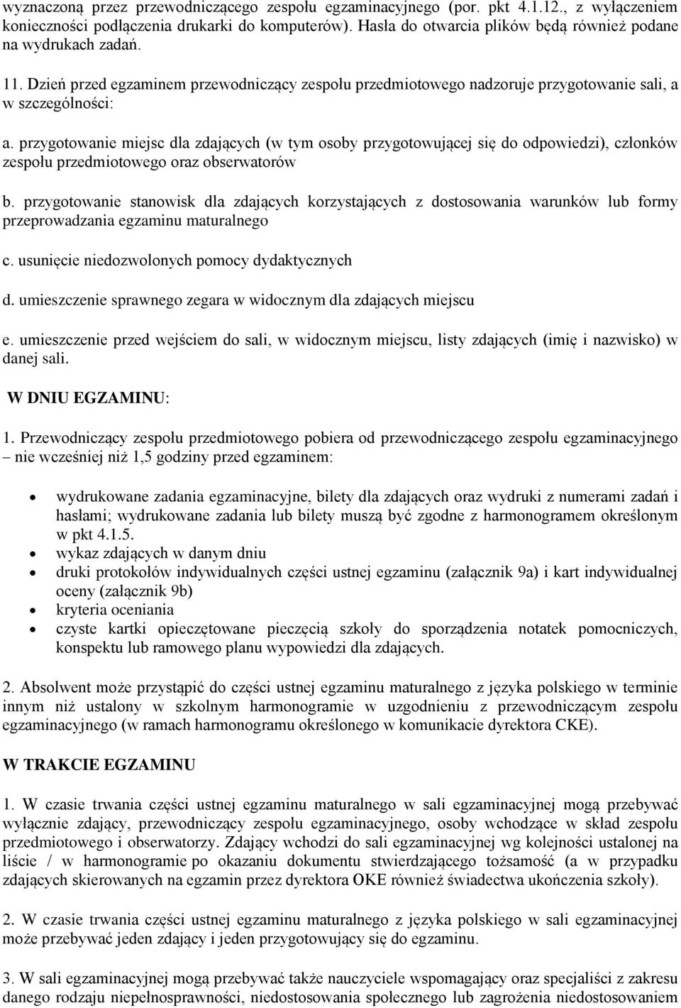 przygotowanie miejsc dla zdających (w tym osoby przygotowującej się do odpowiedzi), członków zespołu przedmiotowego oraz obserwatorów b.