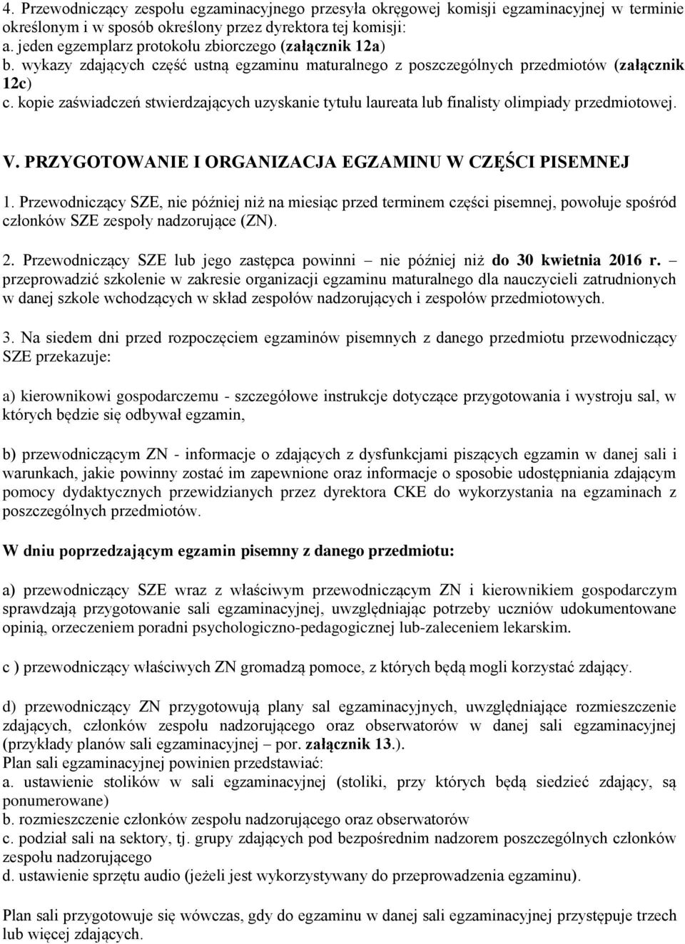 kopie zaświadczeń stwierdzających uzyskanie tytułu laureata lub finalisty olimpiady przedmiotowej. V. PRZYGOTOWANIE I ORGANIZACJA EGZAMINU W CZĘŚCI PISEMNEJ 1.