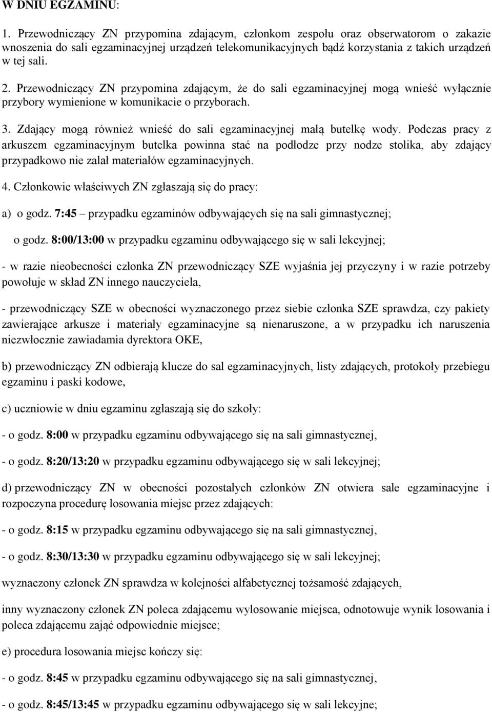 Przewodniczący ZN przypomina zdającym, że do sali egzaminacyjnej mogą wnieść wyłącznie przybory wymienione w komunikacie o przyborach. 3.