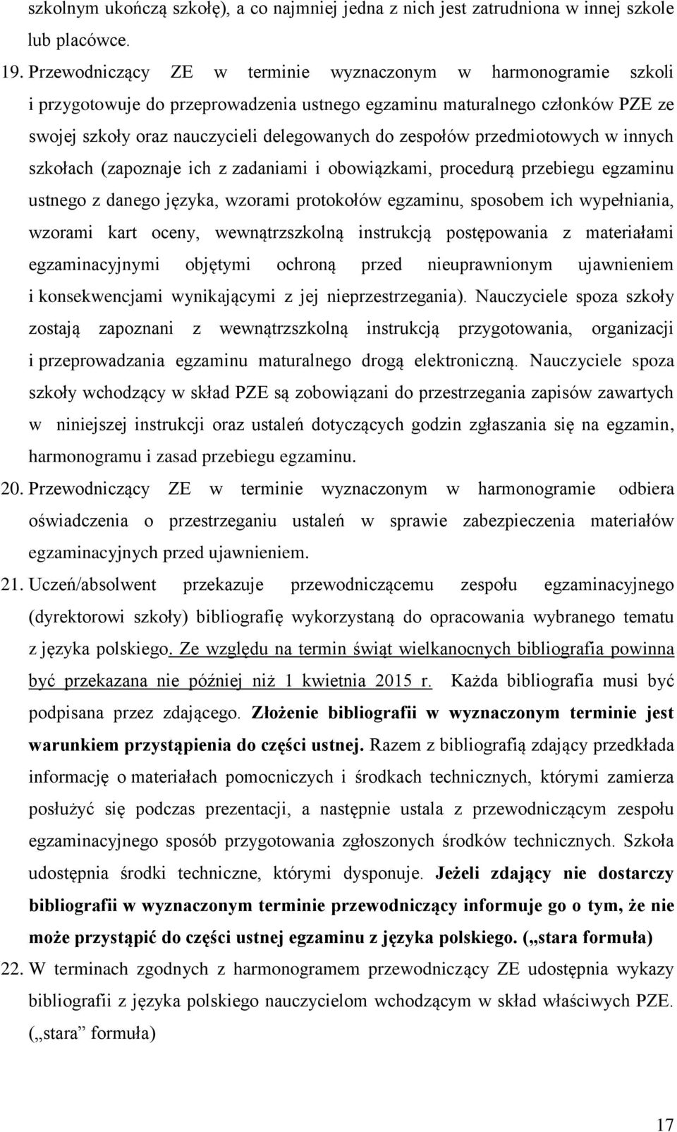 przedmiotowych w innych szkołach (zapoznaje ich z zadaniami i obowiązkami, procedurą przebiegu egzaminu ustnego z danego języka, wzorami protokołów egzaminu, sposobem ich wypełniania, wzorami kart