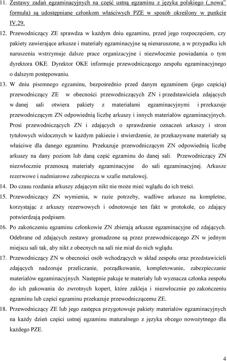 prace organizacyjne i niezwłocznie powiadamia o tym dyrektora OKE. Dyrektor OKE informuje przewodniczącego zespołu egzaminacyjnego o dalszym postępowaniu. 13.