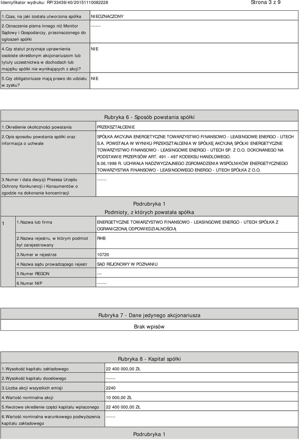 OZNACZONY ------ Rubryka 6 - Sposób powstania spółki 1.Określenie okoliczności powstania 2.Opis sposobu powstania spółki oraz informacja o uchwale 3.