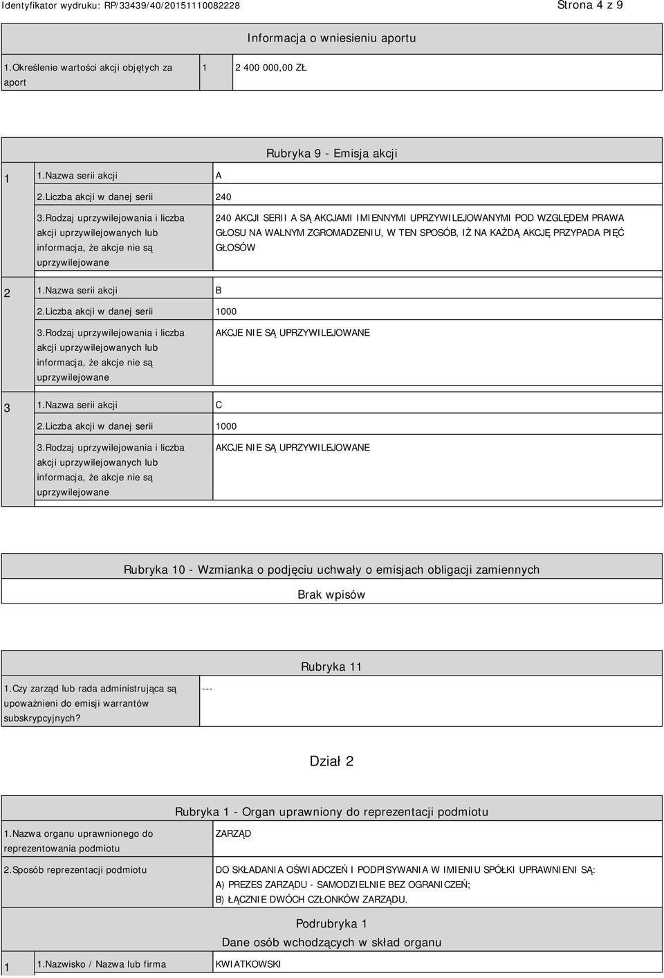 ZGROMADZENIU, W TEN SPOSÓB, IŻ NA KAŻDĄ AKCJĘ PRZYPADA PIĘĆ GŁOSÓW 2 1.Nazwa serii akcji B 2.Liczba akcji w danej serii 1000 3.