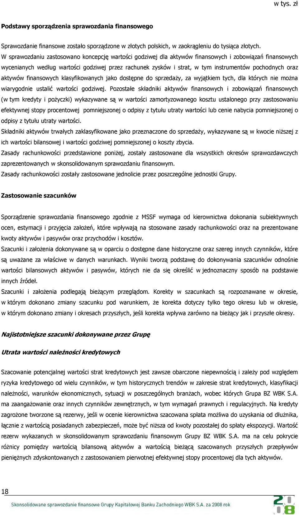 pochodnych oraz aktywów finansowych klasyfikowanych jako dostępne do sprzedaży, za wyjątkiem tych, dla których nie można wiarygodnie ustalić wartości godziwej.