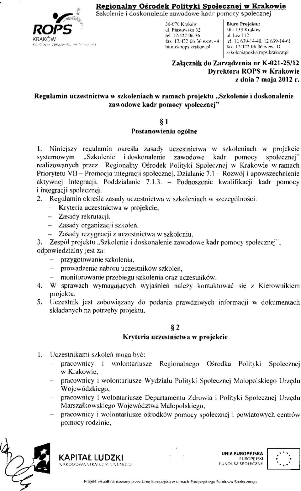 Regulamin uczestnictwa w szkoleniach w ramach projektu Szkolenie i doskonalenie zawodowe kadr pomocy społecznej" 1 Postanowienia ogólne 1.