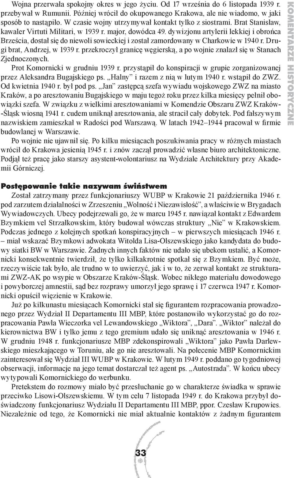 dywizjonu artylerii lekkiej i obrońca Brześcia, dostał się do niewoli sowieckiej i został zamordowany w Charkowie w 1940 r. Drugi brat, Andrzej, w 1939 r.