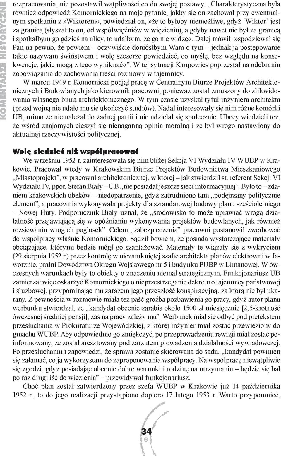 granicą (słyszał to on, od współwięźniów w więzieniu), a gdyby nawet nie był za granicą i spotkałbym go gdzieś na ulicy, to udałbym, że go nie widzę«.