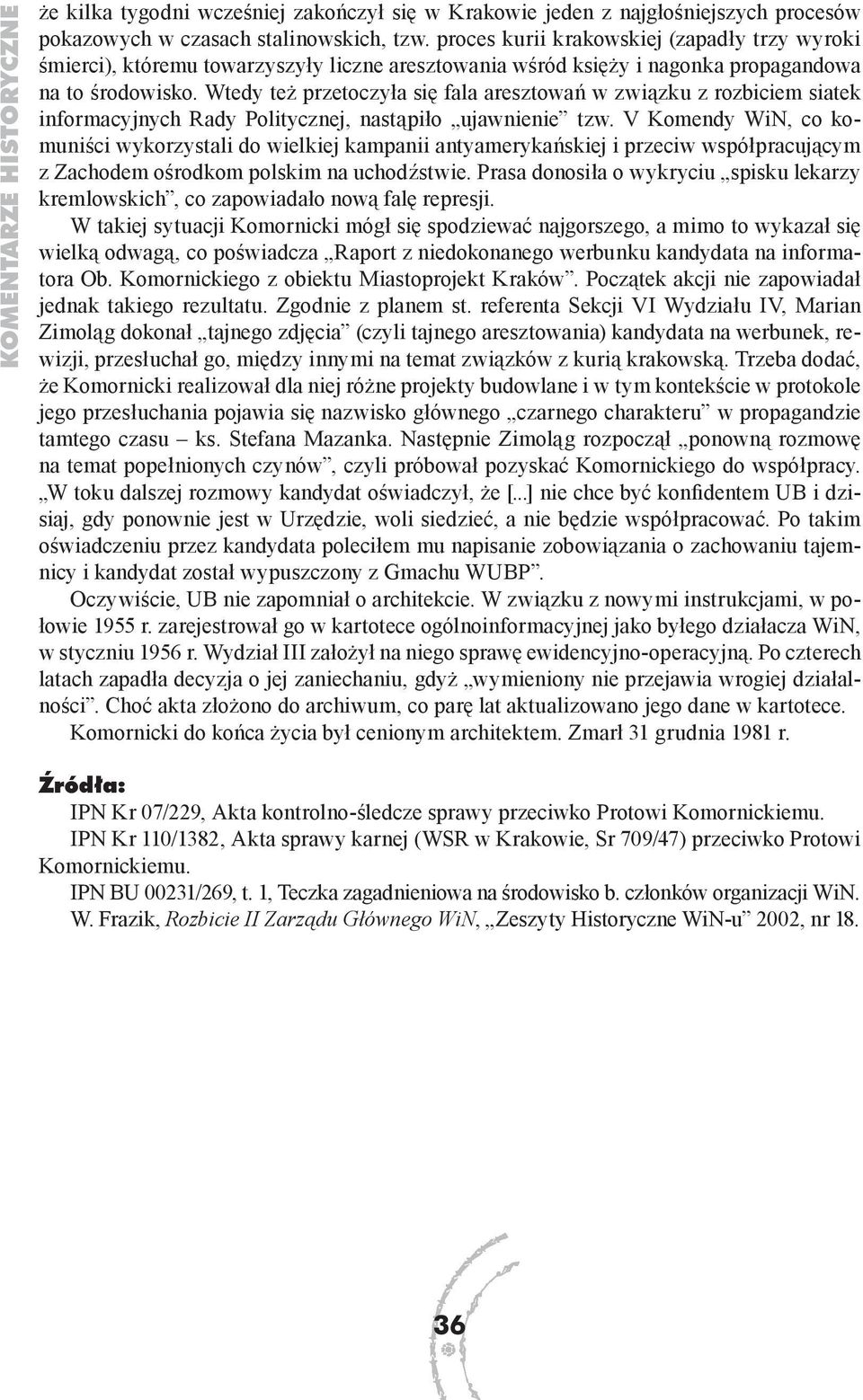 Wtedy też przetoczyła się fala aresztowań w związku z rozbiciem siatek informacyjnych Rady Politycznej, nastąpiło ujawnienie tzw.