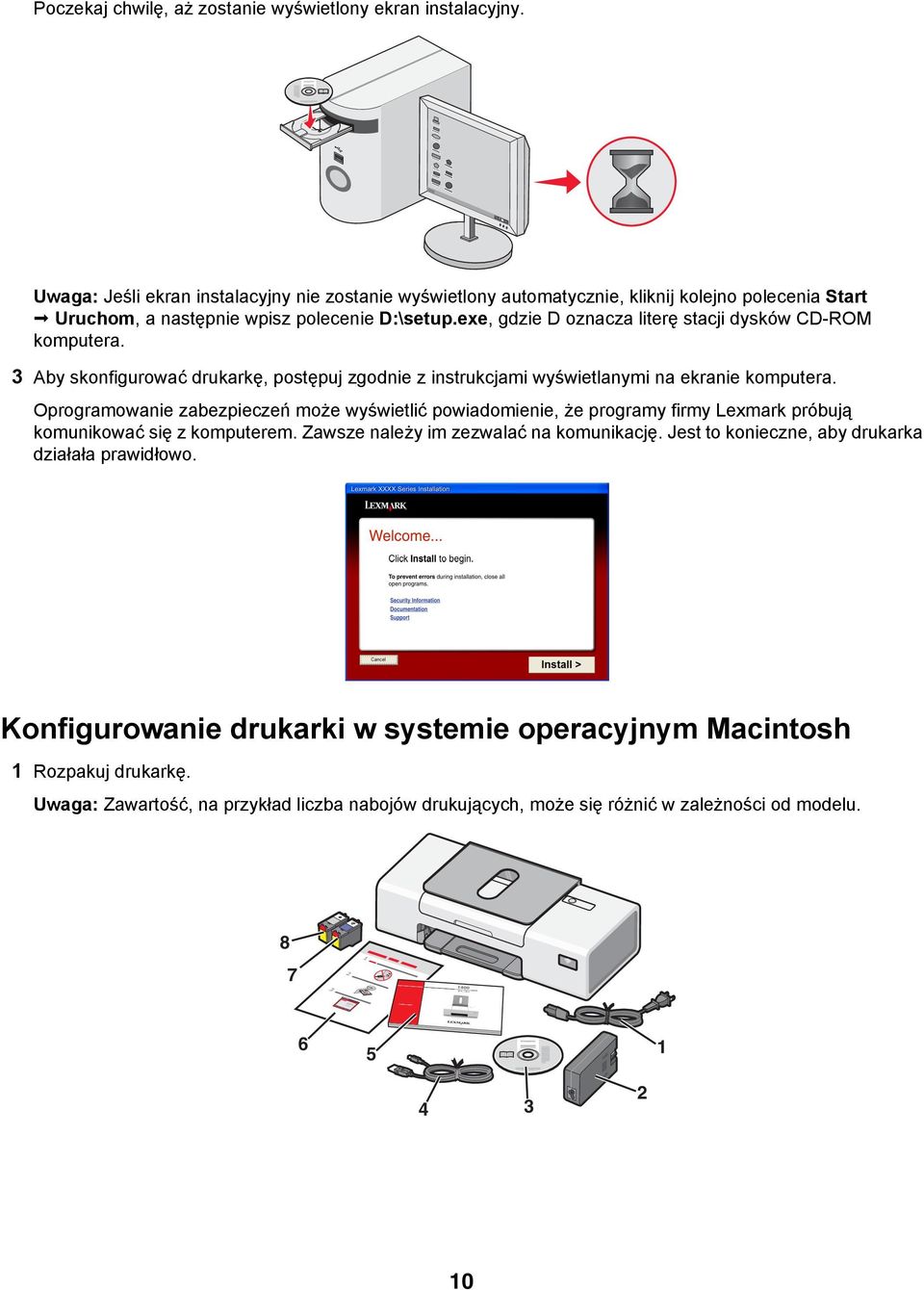 exe, gdzie D oznacza literę stacji dysków CD-ROM komputera. 3 Aby skonfigurować drukarkę, postępuj zgodnie z instrukcjami wyświetlanymi na ekranie komputera.