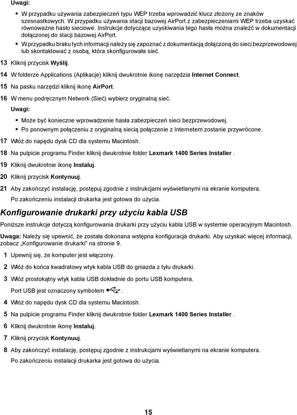 Instrukcje dotyczące uzyskiwania tego hasła można znaleźć w dokumentacji dołączonej do stacji bazowej AirPort.