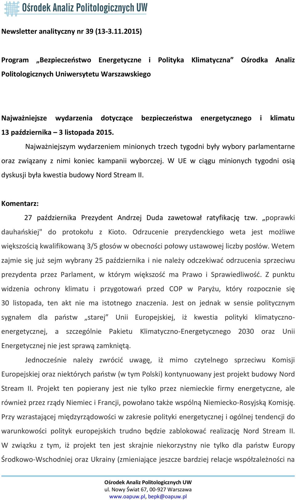 13 października 3 listopada 2015. Najważniejszym wydarzeniem minionych trzech tygodni były wybory parlamentarne oraz związany z nimi koniec kampanii wyborczej.