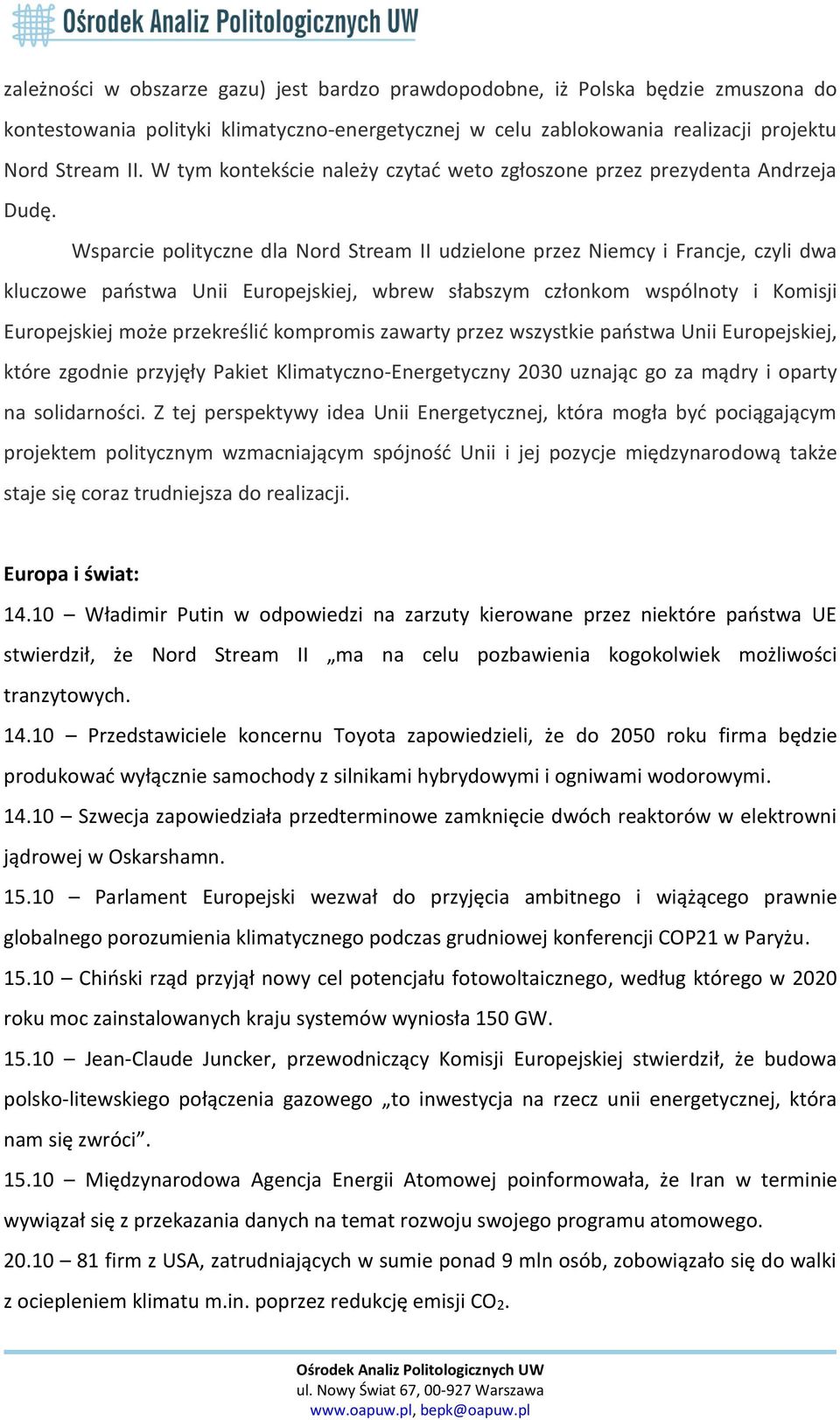 Wsparcie polityczne dla Nord Stream II udzielone przez Niemcy i Francje, czyli dwa kluczowe państwa Unii Europejskiej, wbrew słabszym członkom wspólnoty i Komisji Europejskiej może przekreślić