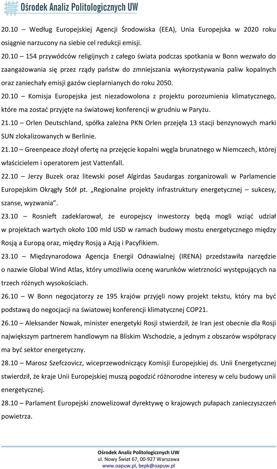 10 154 przywódców religijnych z całego świata podczas spotkania w Bonn wezwało do zaangażowania się przez rządy państw do zmniejszania wykorzystywania paliw kopalnych oraz zaniechały emisji gazów