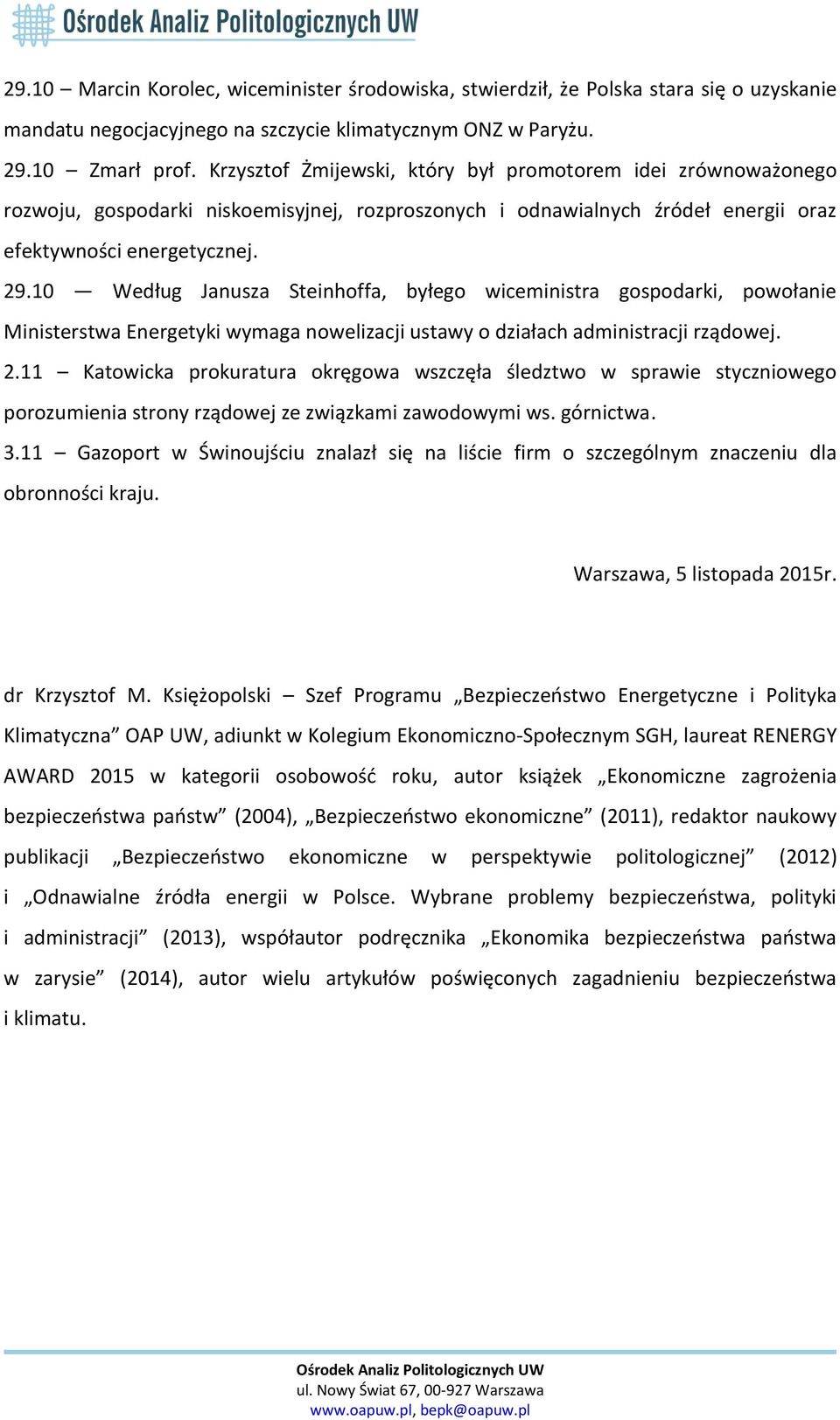 10 Według Janusza Steinhoffa, byłego wiceministra gospodarki, powołanie Ministerstwa Energetyki wymaga nowelizacji ustawy o działach administracji rządowej. 2.